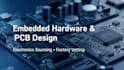 embedded hardware, pcb, and electronic sourcing with factory vetting