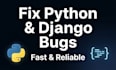 fix python or django bugs, errors, and issues fast