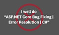 debug, fix, and optimize asp dot net core and c sharp web API