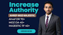 increase ahref dr70 plus moz da 40 majestic tf 40 plus
