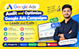 audit and optimize google ads campaigns for leads and calls ads