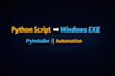 convert your python script into a standalone exe for windows