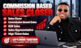 be your high ticket commission based sales closer b2b leads rep and salesperson