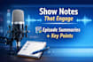 write professional podcast show notes and episode summaries