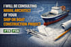 be consulting naval architect of your ship or boat construction project