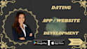 develop a modern dating app or dating website for android, ios or website