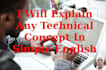 explain any technical concept in simple english