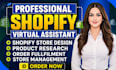 be your shopify virtual assistant, store manager and shopify expert