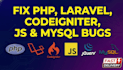 fix PHP, laravel, codeigniter, javascript, and mysql bugs fast