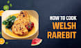 teach you how to cook welsh rarebit