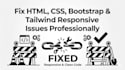 fix HTML, CSS, bootstrap and tailwind responsive issues professionally