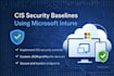 implement cis security baselines in microsoft intune
