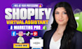 be your shopify virtual assistant, shopify store manager for shopify marketing