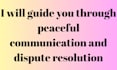 guide you through peaceful communication and dispute resolution
