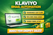 create klaviyo email flows, popup, welcome series and abandned cart for shopify