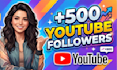 provide you 500 youtube followers fast