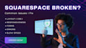 fix any squarespace issue, error, or broken section fast