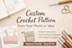 create a custom crochet pattern from photo or idea
