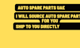source auto spare parts inside uae and ship to you