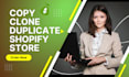 copy, clone, duplicate any website into shopify store