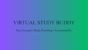 be your virtual body double and study accountability partner