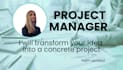 be your project manager and turn your idea into a project