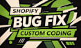 fix shopify bugs, shopify custom coding and shopify theme customization