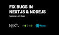 fix bugs, errors and add features in reactjs, nextjs or nodejs