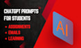 write chatgpt prompts to help students with assignments and emails
