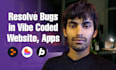 fix bugs in any vibe coded website or app