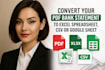 do conversion of your pdf bank statement to excel spreadsheet, csv, google sheet