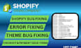 do shopify bug fixing error fixing theme bug fixing checkout and payment fixing
