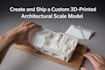 create and ship a custom 3d printed architectural scale model