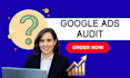 audit your google ads campaign and recommend fixes