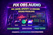 fix obs audio issues, mic, game, spotify or discord sound