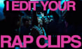 edit your rap music video, making it singular