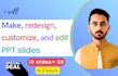 make, redesign, customize, and edit PPT slides