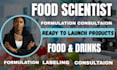 be your food scientist for recipe development, supplement formulation