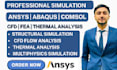 do fea and cfd analysis using ansys, comsol and abaqus