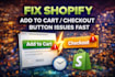 fix shopify add to cart or checkout button issues fast