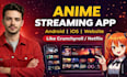 develop professional anime streaming app and ai stream website like crunchyroll