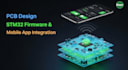 design pcb with stm32 firmware and mobile app integration, pcb layout