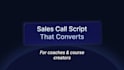 write a high converting sales call script for coaches and course creators