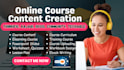 be your course content writer, and do online course creation