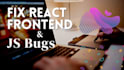 fix react frontend bugs and javascript issues