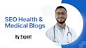 write SEO optimized medical articles and health blogs
