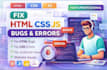 fix html css javascript bugs, errors and website responsive issues