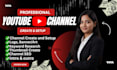help you create and setup youtube channel professionally