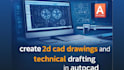 create 2d cad drawings and technical drafting in autocad
