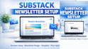 setup substack account, design newsletter template, and manage substack posts